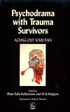 Psychodrama With Trauma Survivors: Acting Out Your Pain