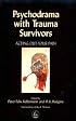 Psychodrama With Trauma Survivors: Acting Out Your Pain