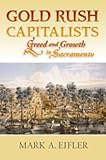 Gold Rush Capitalists: Greed and Growth in Sacramento