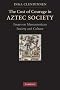 The Cost of Courage in Aztec Society: Essays on Mesoamerican Society and Culture