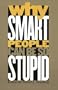 Why Smart People Can Be So Stupid