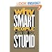 Why Smart People Can Be So Stupid