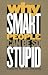 Why Smart People Can be So Stupid