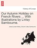 Our Autumn Holiday on French Rivers ... With illustrations by Linley Sambourne.
