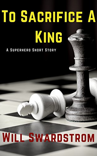 To Sacrifice A King, by Will Swardstrom