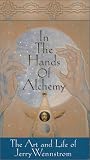 In The Hands Of Alchemy: The Art and Life of Jerry Wennstrom