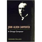 John Alden Carpenter: A CHICAGO COMPOSER (Music in American Life) book cover