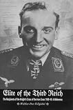 Elite of the Third Reich: The Recipients of the Knight's Cross of the Iron Cross 1939-45 - An Illustrated Reference