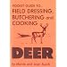 Pocket Guide to Field Dressing, Butchering and Cooking Deer