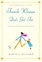 French Women Don't Get Fat: The Secret of Eating For Pleasure