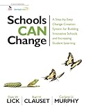 Schools can change : a step-by-step change creation system for building innovative schools and increasing student learning
