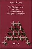Review Brill Academic Publishers  / The Missionary Lives: A Study in Canadian Missionary Biography and Autobiography (Studies in Christian Mission) (Studies in Christian Mission)