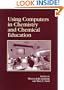 Using Computers in Chemistry and Chemical Education (ACS Professional Reference Books)