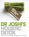 Dr. Joshi's Holistic Detox: 21 Days to a Healthier, Slimmer You - For Life