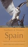 Where to Watch Birds in Southern and Western Spain: Andalucia, Extremadura and Gibraltar (Where to Watch Birds)