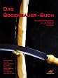 Das Bogenbauer-Buch: Europ�ischer Bogenbau von der Steinzeit bis heute