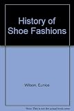 A history of shoe fashions : a study of shoe design in relation to costume and shoe designers, pattern cutters, manufacturers, fashion students and dress designers etc.