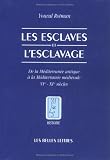 Les esclaves et l esclavage : De la Méditerranée antique à la Méditerranée médiévale VIe-XIe siècles