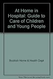 At home in hospital : a guide to care of children and young people