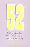 52 Things You Can Do to Raise Your Self Esteem