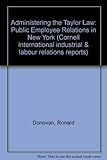 Administering the Taylor Law: Public Employee Relations in New York (Cornell Studies in Industrial and Labor Relations)