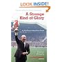 A Strange Kind of Glory: Sir Matt Busby and Manchester United