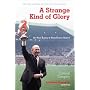 A Strange Kind of Glory: Sir Matt Busby and Manchester United