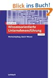 Wissensorientierte Unternehmensf�hrung. Wertsch�pfung durch Wissen