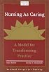 Nursing as Caring: A Model for Transforming Practice