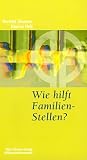 Wie hilft Familien-Stellen?: Eine Einf&uuml;hrung in die systemische Therapie nach Bert Hellinger - Martin Hell, Bertold Ulsamer