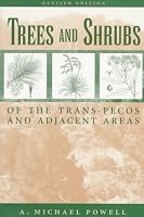 Trees & Shrubs of the Trans-Pecos and Adjacent Areas