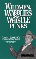 Wildmen, Wobblies & Whistle Punks: Stewart Holbrook's Lowbrow Northwest (Northwest Reprints)