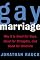 Gay Marriage: Why It Is Good for Gays, Good for Straights, and Good for America