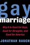 Gay Marriage: Why It Is Good for Gays, Good for Straights, and Good for America
