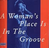 Woman`s Place Is in the Groove - Women in Jazz 1923-1947