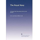 The Royal Navy: A history from the earliest times to the present (Volume 5)