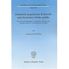 Islamisch inspiriertes Erbrecht und deutscher Ordre public: Die Erbrechtsordnungen von �gypten, Tunesien und Marokko und ihre Anwendbarkeit im Inland