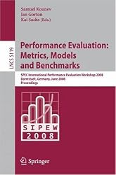 Performance Evaluation: Metrics, Models and Benchmarks: SPEC International Performance Evaluation Workshop, SIPEW 2008, Darmstadt, Germany, June ... / Programming and Software Engineering)