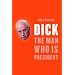 Dick: The Man Who is President (Dick Cheney)