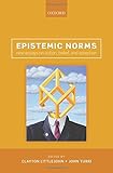 Epistemic norms : new essays on action, belief, and assertion