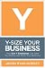 Y-Size Your Business: How Gen Y Employees Can Save You Money and Grow Your Business