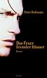 Das Feuer fremder H�user: Roman