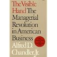 The Visible Hand: The Managerial Revolution in American Business by Alfred D., Jr. Chandler