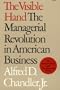 The Visible Hand: The Managerial Revolution in American Business