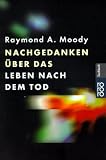 Nachgedanken &uuml;ber das Leben nach dem Tod - Raymond A. Moody