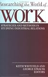 Researching the World of Work: Strategies and Methods in Studying Industrial Relations (ILR Press books)
