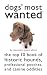 Dogs' Most Wanted: The Top 10 Book of Historic Hounds, Professional Pooches, and Canine Oddities (Most Wanted)