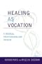 Healing as Vocation: A Medical Professionalism Primer (Practicing Bioethics)