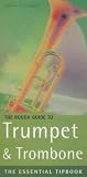 Rough Guide to Trumpet and Trombone, Flugelhorn and Cornet: The Essential Tipbook (Rough Guide Music Guides)
