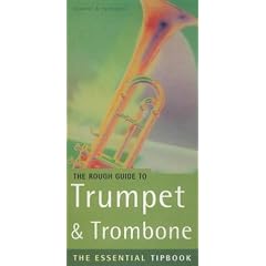 Rough Guide to Trumpet and Trombone, Flugelhorn and Cornet: The Essential Tipbook (Rough Guide Music Guides)